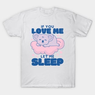 If You Love Me Let Me Sleep T-Shirt